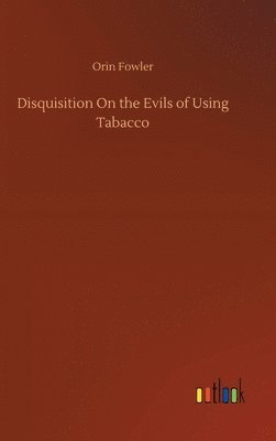 bokomslag Disquisition On the Evils of Using Tabacco