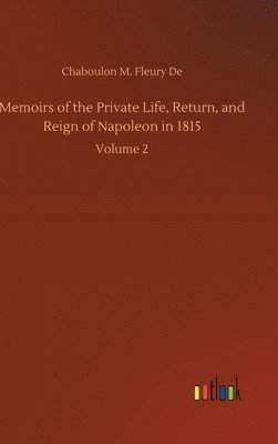 bokomslag Memoirs of the Private Life, Return, and Reign of Napoleon in 1815