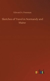 bokomslag Sketches of Travel in Normandy and Maine