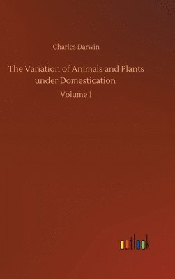 bokomslag The Variation of Animals and Plants under Domestication