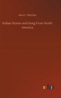 bokomslag Indian Stories and Song From North America
