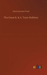 bokomslag The Great K. & A. Train-Robbery
