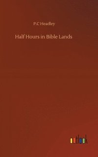 bokomslag Half Hours in Bible Lands