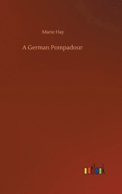 Marie Hay - German Pompadour, Inbunden
