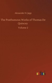 bokomslag The Posthumous Works of Thomas De Quincey