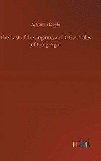 bokomslag Last of the Legions and Other Tales of Long Ago