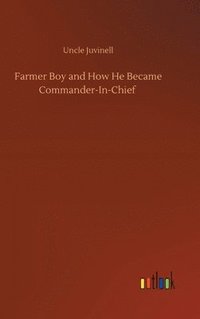 bokomslag Farmer Boy and How He Became Commander-In-Chief