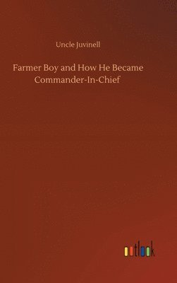 bokomslag Farmer Boy and How He Became Commander-In-Chief