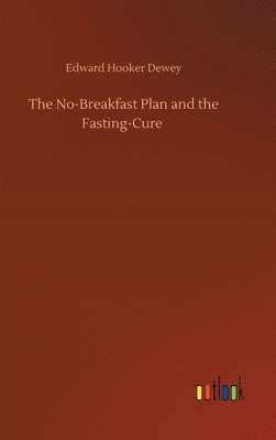 Edward Hooker Dewey - No-Breakfast Plan and the Fasting-Cure, Inbunden