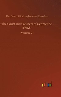 bokomslag The Court and Cabinets of George the Third