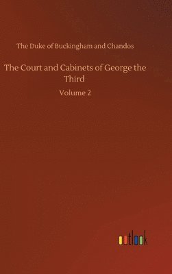 bokomslag The Court and Cabinets of George the Third