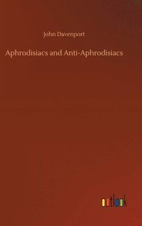 bokomslag Aphrodisiacs and Anti-Aphrodisiacs