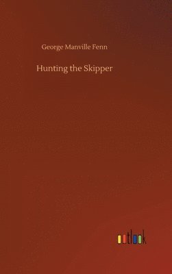 George Manville Fenn - Hunting the Skipper, Inbunden