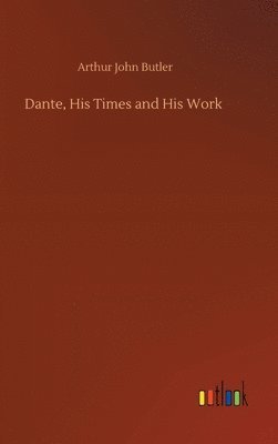 bokomslag Dante, His Times and His Work