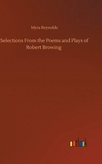bokomslag Selections From the Poems and Plays of Robert Browing
