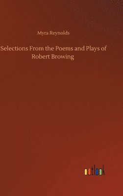 Selections From the Poems and Plays of Robert Browing 1