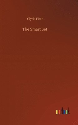 Clyde Fitch - Smart Set, Inbunden