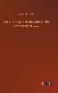 bokomslag Free and Impartial Thoughts on the Sovereignty of GOD