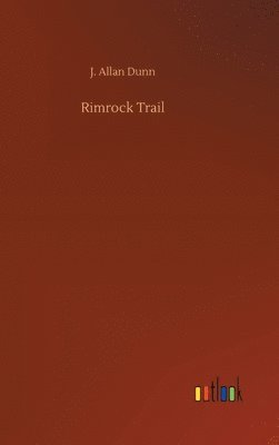 J Allan Dunn, J. Allan Dunn - Rimrock Trail, Inbunden