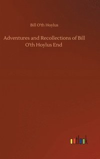 bokomslag Adventures and Recollections of Bill O'th Hoylus End