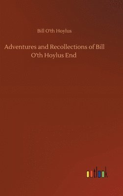 bokomslag Adventures and Recollections of Bill O'th Hoylus End