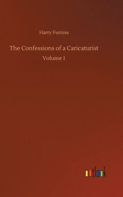 Harry Furniss - Confessions of a Caricaturist, Inbunden