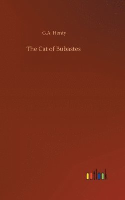 G a Henty, G. a. Henty, G.A. Henty, G. A. Henty - Cat of Bubastes, Inbunden