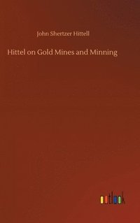 bokomslag Hittel on Gold Mines and Minning