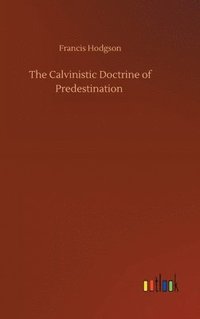 bokomslag The Calvinistic Doctrine of Predestination