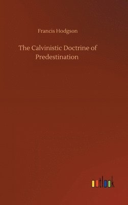 The Calvinistic Doctrine of Predestination 1