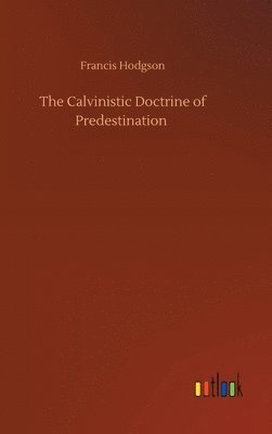 Francis Hodgson - Calvinistic Doctrine of Predestination, Inbunden