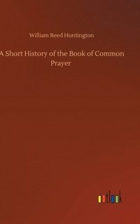 bokomslag A Short History of the Book of Common Prayer