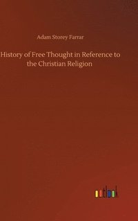 bokomslag History of Free Thought in Reference to the Christian Religion