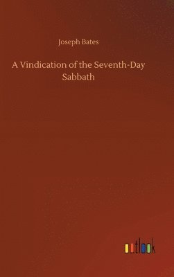 Joseph Bates - Vindication of the Seventh-Day Sabbath, Inbunden