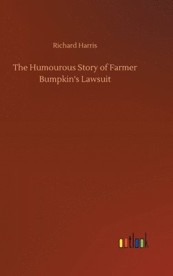 bokomslag The Humourous Story of Farmer Bumpkin's Lawsuit