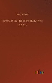 bokomslag History of the Rise of the Huguenots