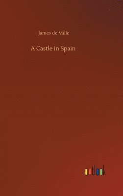 James de Mille - Castle in Spain, Inbunden