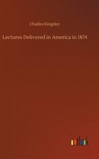 bokomslag Lectures Delivered in America in 1874