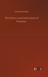 bokomslag The History and Antiwuities of Horsham