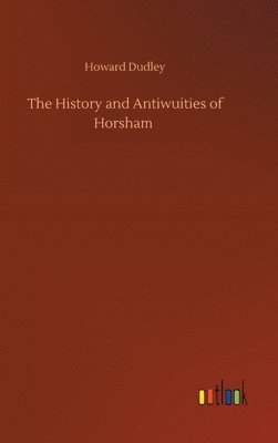 The History and Antiwuities of Horsham 1