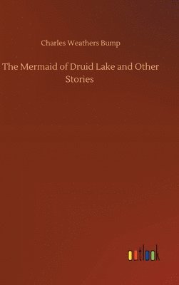 Charles Weathers Bump - Mermaid of Druid Lake and Other Stories, Inbunden