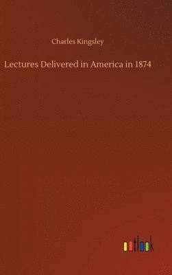 Lectures Delivered in America in 1874 1