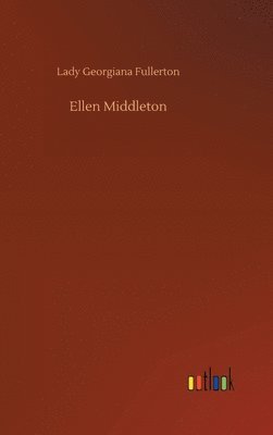 Lady Georgiana Fullerton - Ellen Middleton, Inbunden