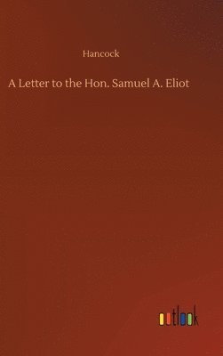 Letter to the Hon. Samuel A. Eliot
