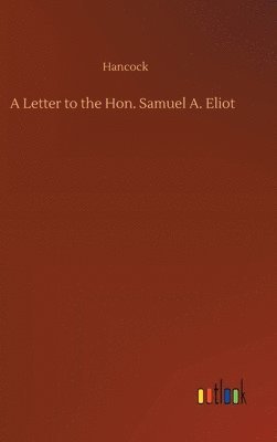 A Letter to the Hon. Samuel A. Eliot 1