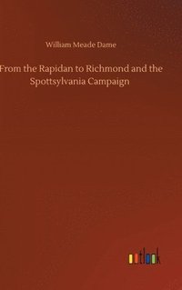 bokomslag From the Rapidan to Richmond and the Spottsylvania Campaign