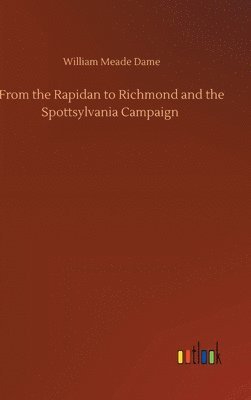 bokomslag From the Rapidan to Richmond and the Spottsylvania Campaign