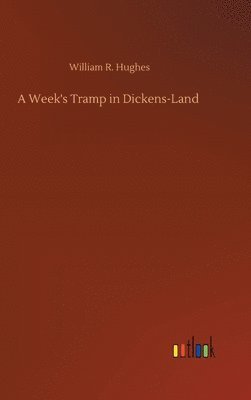A Week's Tramp in Dickens-Land 1