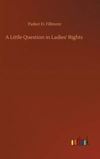 bokomslag A Little Question in Ladies' Rights