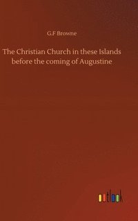 bokomslag The Christian Church in these Islands before the coming of Augustine